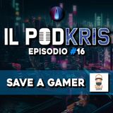 Il PODKRIS 🎙 | Episodio 16 | ▶ SAVE A GAMER