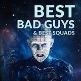 Ep. 174 - Best Bad Guys & Best Squads