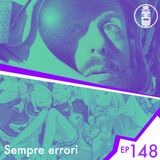 Ep.148 - Sempre errori