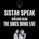 124 Sistah Speak TWD The Ones Who Live (S1E2)