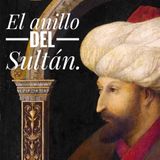 Podcast 2. El anillo del Sultán. Por Ivan Flores Pacheco