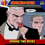 #422: Johnny Two Dicks