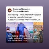 Bloodletting: I Think There Is No Leader In Nigeria__Apostle Suleman #OsazuwaAkonedo #HarassBuhariOutOfLondon