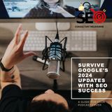 Surviving Google's Major Updates in 2024: A Guide for SEO Success