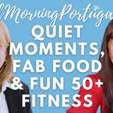 Quiet Moments, Fab Food & FUN 50+ Fitness on Good Morning Portugal! #FeelGoodFriday