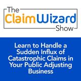 Learn to Handle a Sudden Influx of Catastrophic Claims in Your Public Adjusting Business