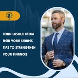 John Lasala from New York Shares Tips to Strengthen Your Finances