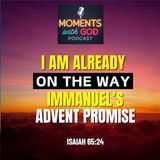 I Am Already on the Way- Immanuel's Advent Promise to You