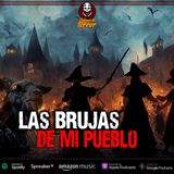 Las BRUJAS de mi pueblo experiencia de TERROR