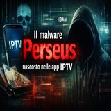 Perseus malware nascosto nelle app IPTV ti svuota il conto