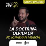 238. La Doctrina Olvidada - Ft. Jonathan Murcia