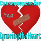 Consequences for Ignoring the Heart