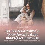 187: Da ‘non sono pronta’ a ‘posso farcela’: il mio modo quiet di vendere
