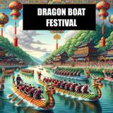 The Dragon Boat Festival - Explore China's Epic Cultural Celebration