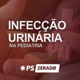 Infecção Urinária Pediátrica: Quando Suspeitar e Como Tratar?