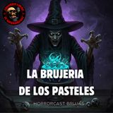 HORROR CAST : LA BRUJERIA DE LOS PASTELES / RELATOS DE BRUJERIA