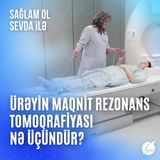 Ürəyin Maqnit Rezonans Tomoqrafiyası (MRT) nə üçündür?