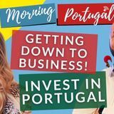 Get down to business & invest in Portugal on Good Morning Portugal!