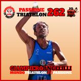 Passione Triathlon n° 262 🏊🚴🏃💗 Giampiero Angelilli
