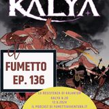 Ep.136 La resistenza di Kalantor (Kalya n.20)