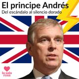 LSR T2. Rosa Exprés: El principe Andrés. Del escándalo al silencio dorado.