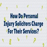 How Do Personal Injury Solicitors Charge For Their Services?