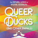 Queer Ducks - The Natural World of Animal Sexuality , Eliot Schrefer
