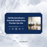 UpTrip Introduces 5 Practical Guides Every Traveler Can Use