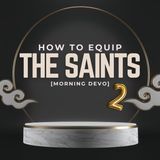 How to Equip the Saints - part 2 [Morning Devo]