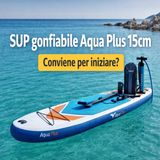 SUP gonfiabile Aqua Plus 15cm- conviene per iniziare?