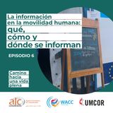 Episodio 6: La información en la movilidad humana: qué, cómo y dónde se informan