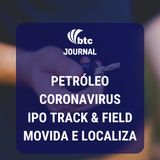 Petróleo e Coronavírus, Grow, Reserva, IPO Track & Field, Movida e Localiza | BTC Journal 12/03/20