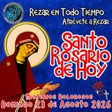 SANTO ROSARIO DE HOY, Domingo 23 de Agosto 2026 🌹 MISTERIOS DE HOY GLORIOSOS.🌹 Rezar en todo tiempo