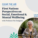 48: First Nations Perspective on Social, Emotional and Mental Wellbeing with Professor Pat Dudgeon