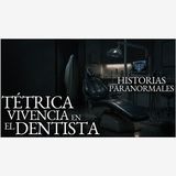 EN EL DENTISTA HABÍA ALGO PERTURBADOR Y OTRO RELATO PARANORMAL | HISTORIAS DE TERROR