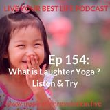 Ep 154 - What is Laughter Yoga? Listen & Try