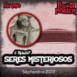 POSTMORTEM - Seres Misteriosos - Historias - Platica Panteonera - Septiembre 2023