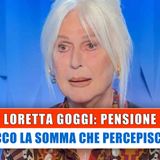 Loretta Goggi, Pensione: Ecco La Somma Che Percepisce!