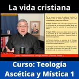 Curso: Teología Ascética y Mística 1: Introducción a la materia y naturaleza de la vida cristiana