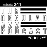 Episode 241 "CHEEZY"