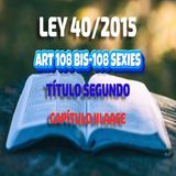 Art 108bis-108sexies Título II Capítulo III AAEE: Ley 40/2015 de Régimen Jurídico del Sector Público