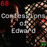 68: Confessions of Edward