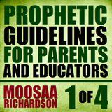 Prophetic Guidelines for Parents and Educators (Part 1 of 4)
