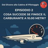 Dal Divano alla Cabina di Pilotaggio - Che succede se finisce il carburante a 10.000 metri