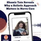 Shamis Tate Reveals Why a Holistic Approach Matters in Nerve Care