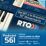 561 - Del BIT a la Orquesta 10° Aniversario por RTQ