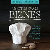 Rachel Hofstetter „Ugotuj swój biznes” – recenzja