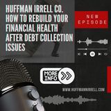 Huffman Irrell Co. How to Rebuild Your Financial Health After Debt Collection Issues