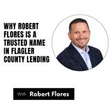 Why Robert Flores Is a Trusted Name in Flagler County Lending