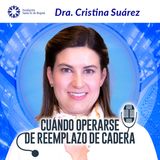 #75 Cuándo operarse de reemplazo de cadera. Dra Cristina Suárez